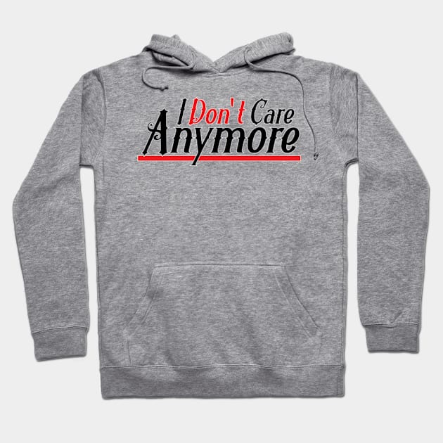 I don't Care anymore Hoodie by Estudio3e